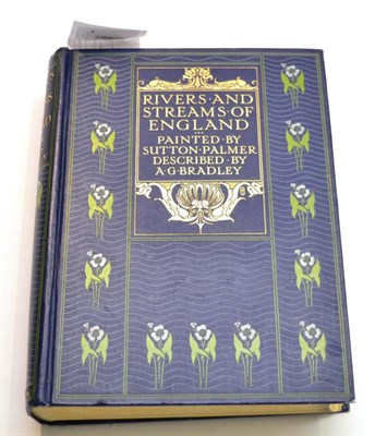 Lot 492 - A.G. Bradley, Rivers and Streams of England, illustrated Sutton Palmer (1 volume)