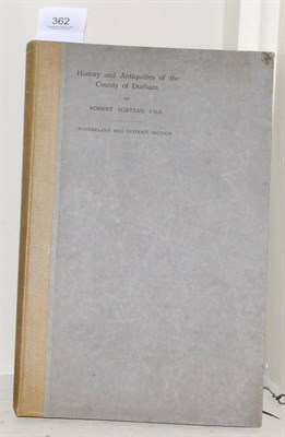 Lot 362 - The History and Antiquities of the County of Durham (Sunderland and District) by Robert...