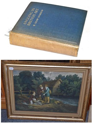 Lot 261 - ;Angling in British Art; by W Shaw Sparrow, 1st edition; together with a hand coloured...