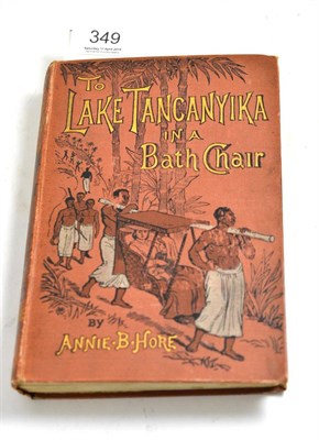 Lot 349 - Hore (Annie B), To Lake Tanganyika in a Bath Chair, 1886, Sampson Low..., portrait frontis,...