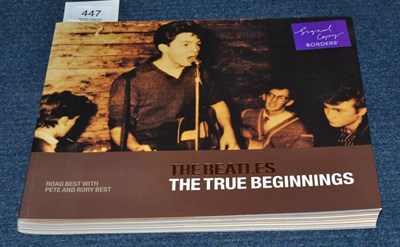 Lot 447 - The Beatles, The True Beginnings, by Roag Best, with Pete and Rory Best, 2002, (signed by all three