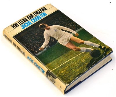 Lot 2032 - A Signed Jackie Charlton Football Book 'For Leeds and England', signed in pen by the 1967 Leeds...