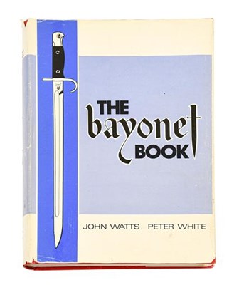 Lot 137 - The Bayonet Book by John Watts and Peter White,...
