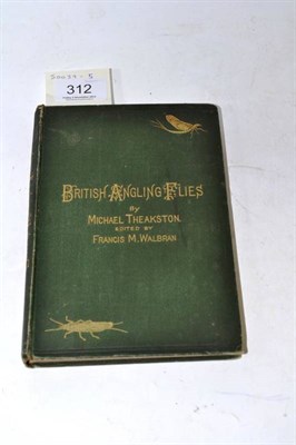 Lot 312 - Theakston (Michael) & Walbran (Francis) - British Angling Flies, [1883], plates as called for,...