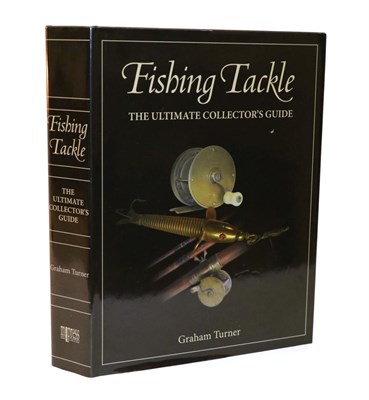 Lot 3095 - Fishing Tackle - The Ultimate Collectors Guide by Graham Turner, signed copy, with 1500...