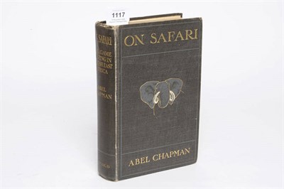 Lot 1117 - Chapman (Abel) On Safari Big-Game Hunting in British East Africa with Studies in Bird-Life,...