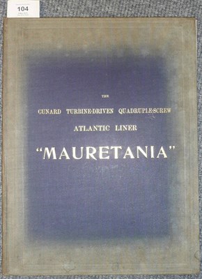 Lot 104 - RMS Mauretania The Cunard Turbine-Driven Quadruple-Screw Atlantic Liner 'Mauretania' ..., 1907,...