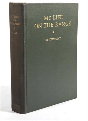 Lot 133 - Clay (John) My Life on the Range, Chicago: Privately Printed, 1924. 8vo, org. green cloth...