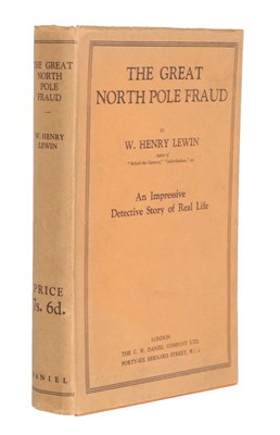 Lot 136 - Lewin (W. Henry) The Great North Pole Fraud, C.W. Daniel, 1935, folding map, dust wrapper...