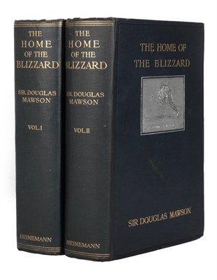 Lot 138 - Mawson (Douglas) The Home of the Blizzard, Being the Story of the Australasian Antarctic...