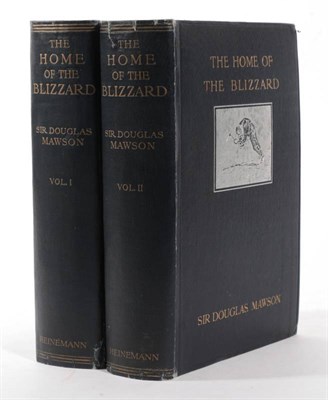Lot 139 - Mawson (Douglas) The Home of the Blizzard, Being the Story of the Australasian Antarctic...