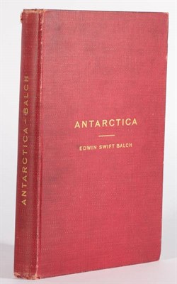 Lot 189 - Balch (Edwin Swift) Antarctica, Philadelphia; Allen, Lane & Scott, 1902, author's presentation...