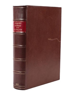Lot 236 - Fraser (James B.) Narrative of a Journey into Khorasan, in the Years 1821 and 1822, including...