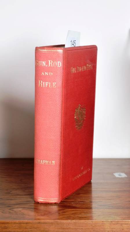 Lot 145 - Chapman (F., Capt.) Gun, Rod and Rifle .., Eastbourne; the author, 1908, plates as called for...