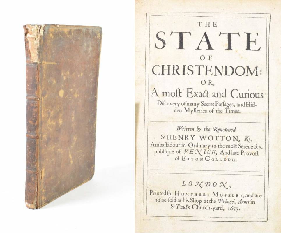Lot 196 - Wotton, Sir Henry The State of Christendom or, A most Exact and Curious Discovery of many...