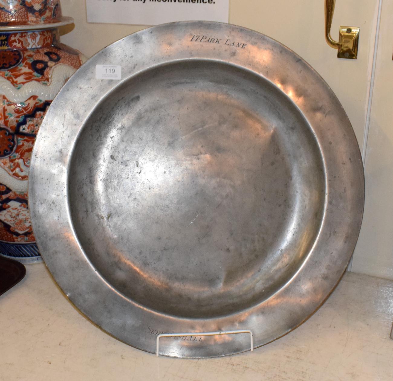 Lot 119 - A pewter dish, engraved 'Servants Hall 17 Park Lane', late 18th century