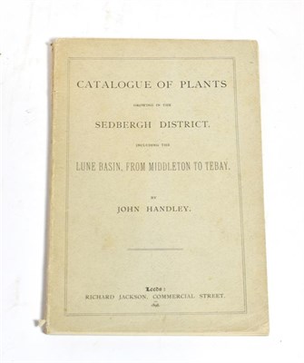 Lot 199 - Handley (John), Catalogue of Plants Growing in the Sedbergh District Including the Lune Basin, from