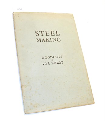 Lot 3143 - Talbot (Viva) Steel Making, Woodcuts by Viva Talbot, printed by Hoods of Middlesbrough, no...
