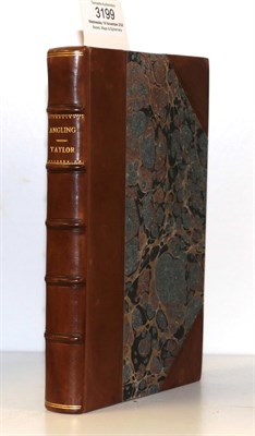 Lot 3199 - Taylor (Samuel) Angling in All its Branches, Reduced to a Complete Science ..., Longman and...