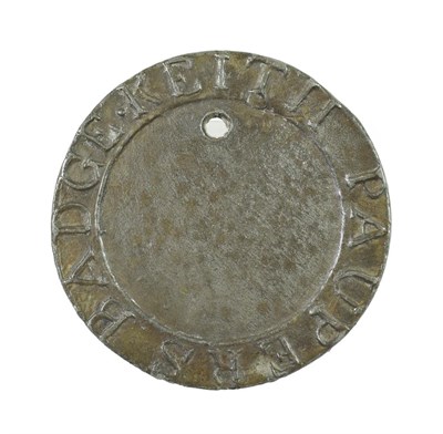 Lot 298 - Keith, a beggar's badge, of circular form, the broad border inscribed KEITH PAUPER'S BADGE,...