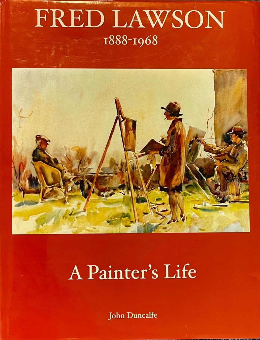 Lot 70 - Duncalfe. J Fred Lawson, 'A Painters Life'  Tillington Press, ISBN: 978-0-9567177-4-0  A signed...