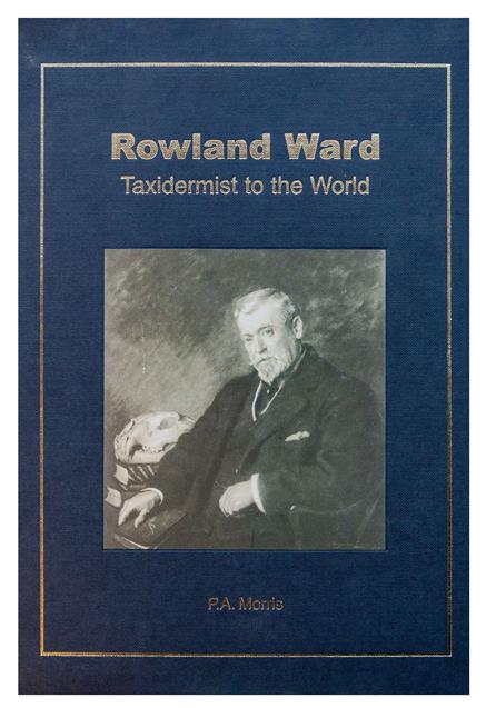 Lot 18 - Natural History Book: Rowland Ward Taxidermist to the World, by Morris (P.A) - 2003 hardcover,...