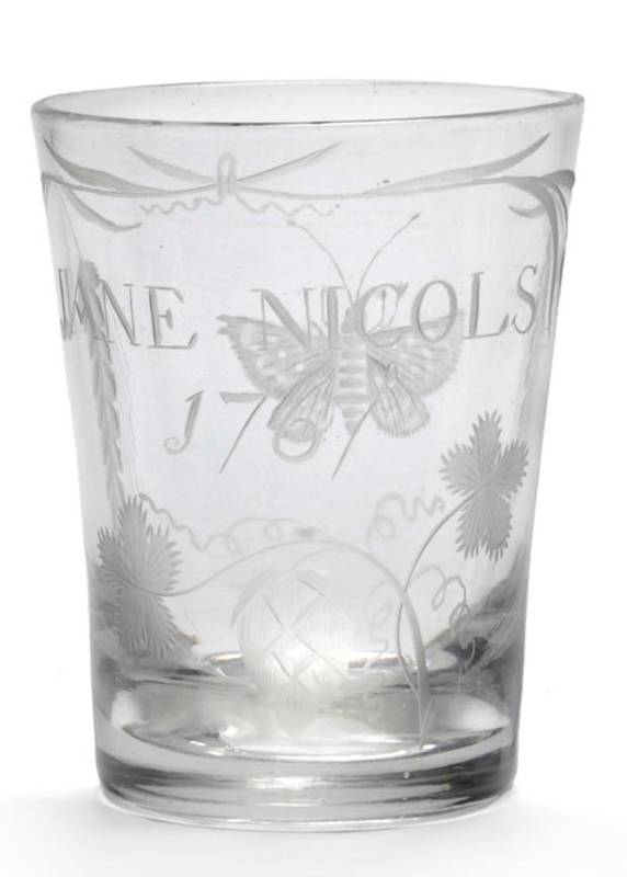 Lot 19 - A Glass Tumbler, dated 1767, of slightly flared bucket form, engraved JANE-NICOLS 1767 and with...