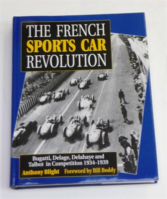 Lot 64 - Blight (Anthony) The French Sports Car Revolution, Bugatti, Delage, Delahaye and Talbot in...