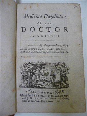 Lot 303 - Medicine Medicina Flagellata: or, The Doctor Scarify'd ..., 1721, additional titlepage with...