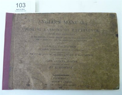 Lot 103 - Howitt (S.) The Angler's Manual; or Concise Lessons of Experience .., 1808, Liverpool, printed...