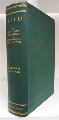 Lot 209 - Maclaren (J. Malcolm) Gold: Its Geological Occurrence and Geographical Distribution, 1908,...