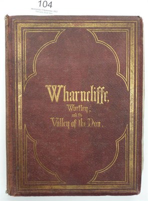 Lot 104 - Smith (Theophilus) Wharncliffe, Wortley, and the Valley of the Don, photographically illustrated by