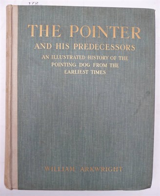 Lot 172 - Arkwright (William) The Pointer and his Predecessors, 1902, 4to., numbered ltd. edition of 750,...