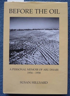 Lot 164 - Hillyard (Susan) Before The Oil, A Personal Memoir of Abu Dhabi 1954 - 1958, 2002, Ashridge...