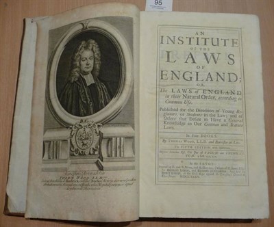 Lot 95 - Wood (Thomas) An Institute of the Laws of England, or the Laws of England in their Natural...