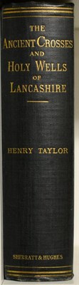 Lot 86 - Taylor (Henry) The Ancient Crosses and Holy Wells of Lancashire, 1906, Manchester; Sherratt &...