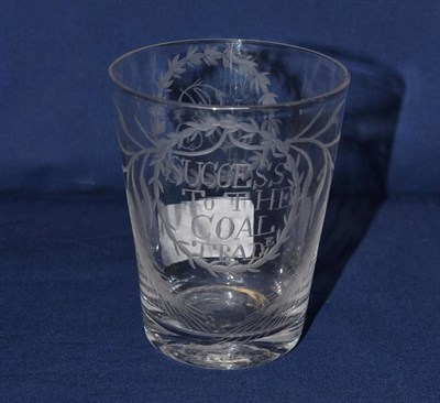 Lot 592 - A Glass Tumbler, mid 18th century, of slightly flared bucket form, engraved SUCCESS To THE COAL...