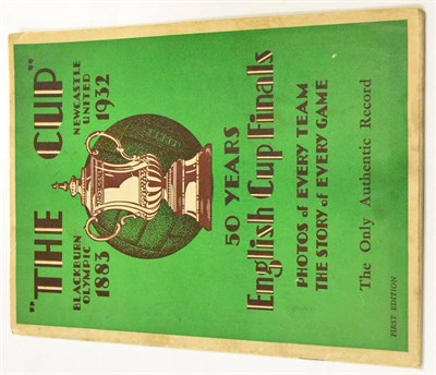 Lot 1023 - The Cup - 50 Years English Cup Finals (Blackburn Olympic 1833 - Newcastle 1932) Booklet First...